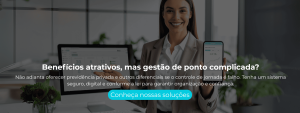 Não adianta oferecer previdência privada e outros diferenciais se o controle de jornada é falho. Tenha um sistema seguro, digital e conforme a lei para garantir organização e confiança.