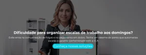 Evite erros na compensação de folgas e no pagamento em dobro. Tenha um sistema de ponto que automatiza escalas e garante conformidade com a CLT.
