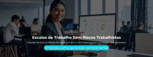 Gestão de ponto eficiente para cumprir a lei, evitar erros e proteger sua empresa
