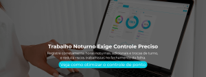 Registre corretamente horas noturnas, adicionais e trocas de turno, e reduza riscos trabalhistas no fechamento da folha.