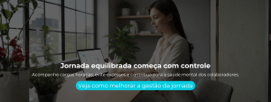 Acompanhe cargas horárias, evite excessos e contribua para a saúde mental dos colaboradores.