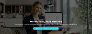 Automatize o registro de ponto e tenha total segurança nas informações trabalhistas.