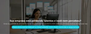 Erros no controle de jornada, horas extras e falta de transparência estão entre os principais motivos de turnover nas empresas.