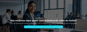 Com um sistema de ponto inteligente, o RH acompanha jornadas, evita riscos e reduz retrabalho.