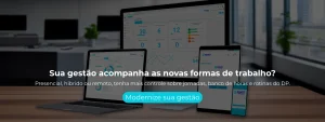 Presencial, híbrido ou remoto, tenha mais controle sobre jornadas, banco de horas e rotinas do DP.