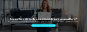 Registros organizados, rastreáveis e confiáveis ajudam a reduzir riscos e facilitam a gestão da jornada.