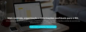 Uma gestão de ponto eficiente mantém o histórico da jornada organizado e facilita a análise de ocorrências, afastamentos e situações trabalhistas.